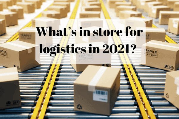 What’s in store for logistics in 2021?